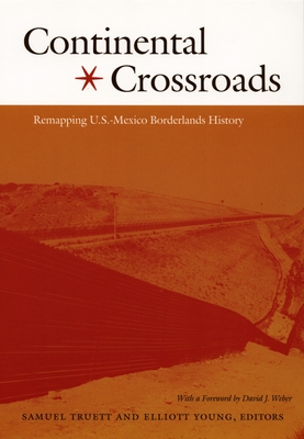 Continental Crossroads: Remapping U.S.-Mexico Borderlands History (American Encounters/Global Interactions)