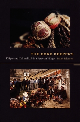 The Cord Keepers: Khipus and Cultural Life in a Peruvian Village (Latin America Otherwise)