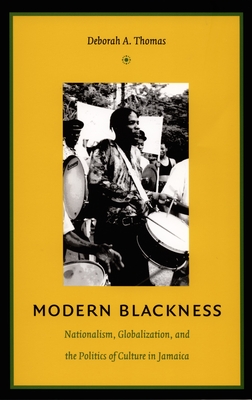 Modern Blackness: Nationalism, Globalization, and the Politics of Culture in Jamaica (Latin America Otherwise)