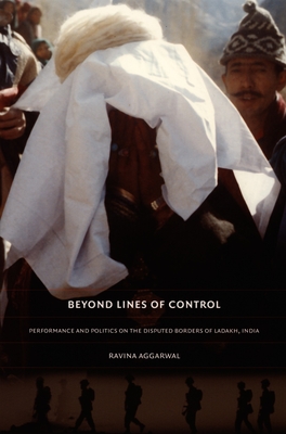 Beyond Lines of Control: Performance and Politics on the Disputed Borders of Ladakh, India