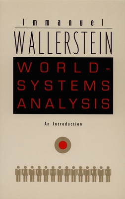 World-Systems Analysis: An Introduction (a John Hope Franklin Center Book)