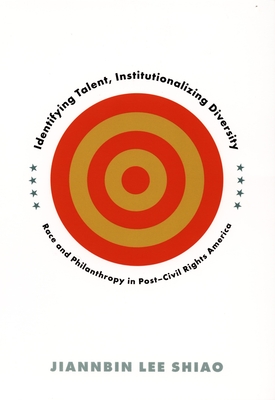 Identifying Talent, Institutionalizing Diversity: Race and Philanthropy in PostCivil Rights America