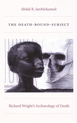 The Death-Bound-Subject: Richard Wrights Archaeology of Death (Post-Contemporary Interventions)