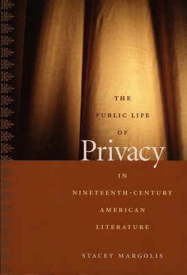 The Public Life of Privacy in Nineteenth-Century American Literature (New Americanists)