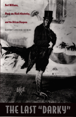 The Last Darky: Bert Williams, Black-on-Black Minstrelsy, and the African Diaspora (a John Hope Franklin Center Book)