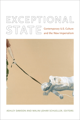 Exceptional State: Contemporary U.S. Culture and the New Imperialism (New Americanists)