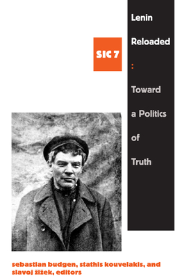 Lenin Reloaded: Toward a Politics of Truth, sic vii ([sic] Series)