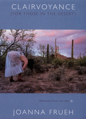 Clairvoyance (For Those In The Desert): Performance Pieces, 19792004