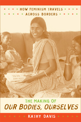The Making of Our Bodies, Ourselves: How Feminism Travels across Borders (Next Wave: New Directions in Women's Studies)