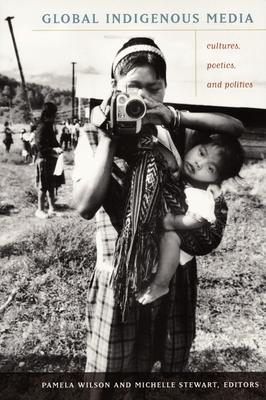 Global Indigenous Media: Cultures, Poetics, and Politics