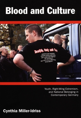 Blood and Culture: Youth, Right-Wing Extremism, and National Belonging in Contemporary Germany