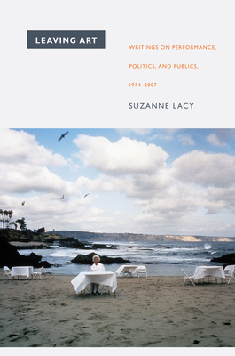 Leaving Art: Writings on Performance, Politics, and Publics, 19742007