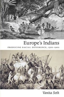 Europe's Indians: Producing Racial Difference, 15001900 (Politics, History, and Culture)