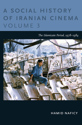 A Social History of Iranian Cinema, Volume 3: The Islamicate Period, 19781984 (Social History of Iranian Cinema (Hardcover))
