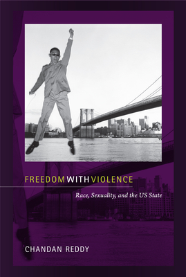 Freedom with Violence: Race, Sexuality, and the US State (Perverse Modernities: A Series Edited by Jack Halberstam and Lisa Lowe)