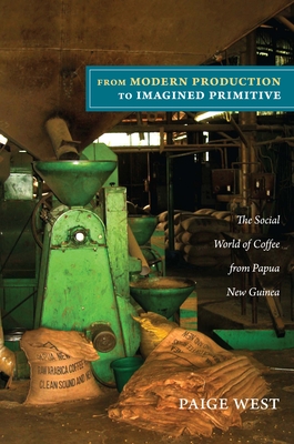 From Modern Production to Imagined Primitive: The Social World of Coffee from Papua New Guinea