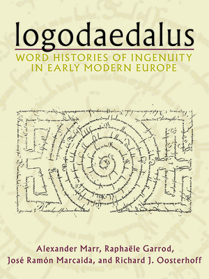 Image for LOGODAEDALUS: WORD HISTORIES OF INGENUITY IN EARLY MODERN EUROPE LOGODAEDALUS: WORD HISTORIES OF INGENUITY IN EARLY MODERN EUROPE