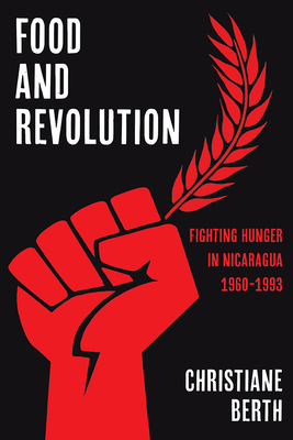 Food and Revolution: Fighting Hunger in Nicaragua, 1960-1993 (Pitt Latin American Series)