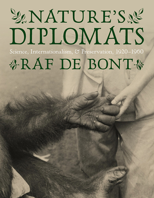 Nature's Diplomats: Science, Internationalism, and Preservation, 1920-1960 (INTERSECTIONS: Histories of Environment)