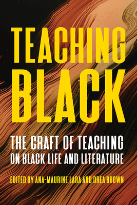 Teaching Black: The Craft of Teaching on Black Life and Literature (Composition, Literacy, and Culture)