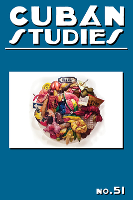 Cuban Studies 51 (Pittsburgh Cuban Studies)