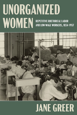 Unorganized Women: Repetitive Rhetorical Labor and Low/No-Wage Workers (Composition, Literacy, and Culture)