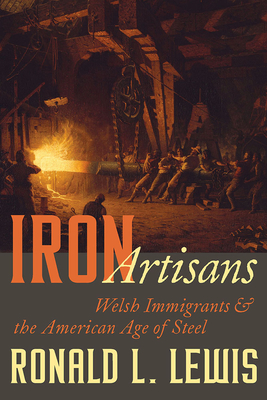 Iron Artisans: Welsh Immigrants and the American Age of Steel (Regional)