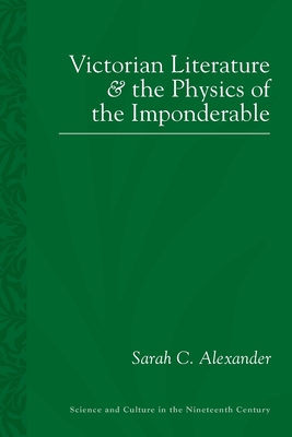 Victorian Literature and the Physics of the Imponderable (Sci & Culture in the Nineteenth Century)