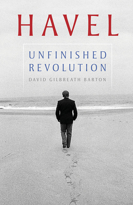 Havel: Unfinished Revolution (Russian and East European Studies)