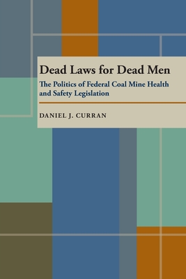 Dead Laws for Dead Men: The Politics of Federal Coal Mine Health and Safety Legislation (Pittsburgh Series in Social and Labor History)