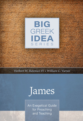 Image for James: An Exegetical Guide for Preaching and Teaching (Big Greek Idea)