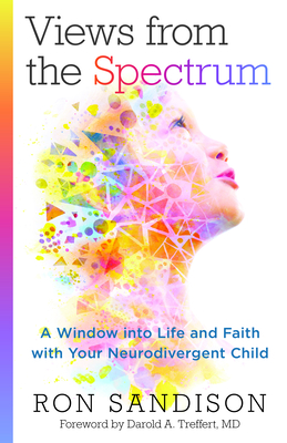 Image for Views from the Spectrum: A Window into Life and Faith with Your Neurodivergent Child