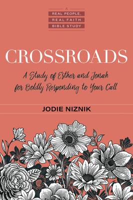 Crossroads: A Study of Esther and Jonah for Boldly Responding to Your Call (Real People, Real Faith Bible Studies)