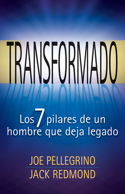 Transformado: Los 7 Pilares de Un Hombre Que Deja Legado [Paperback] Pellegrino, Joe