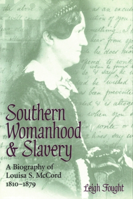 Southern Womanhood and Slavery: A Biography of Louisa S. McCord, 1810-1879 (Volume 1)