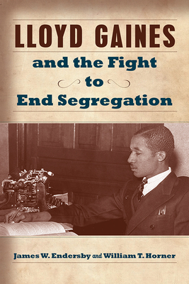 Lloyd Gaines and the Fight to End Segregation (Volume 1) (Studies in Constitutional Democracy)