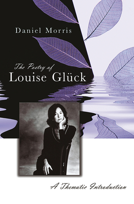 The Poetry of Louise Glck, 1: A Thematic Introduction