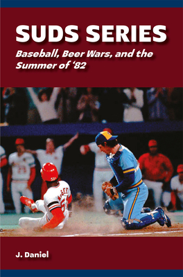 Suds Series: Baseball, Beer Wars, and the Summer of '82 (Sports and American Culture)