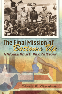 The Final Mission of Bottoms Up: A World War II Pilot's Story (American Military Experience) (Volume 1)