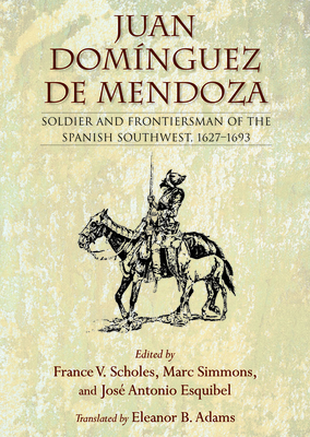 Juan Domnguez de Mendoza: Soldier and Frontiersman of the Spanish Southwest, 16271693 (Coronado Historical Series)