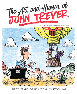 The Art and Humor of John Trever: Fifty Years of Political Cartooning