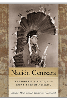 Nacin Genzara: Ethnogenesis, Place, and Identity in New Mexico (Querencias Series)
