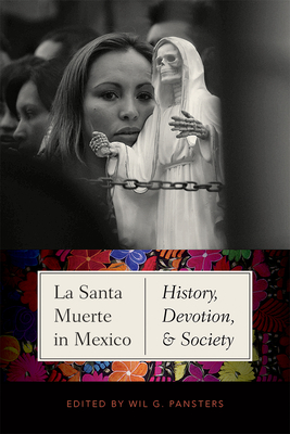 Image for La Santa Muerte in Mexico: History, Devotion, and Society La Santa Muerte in Mexico: History, Devotion, and Society