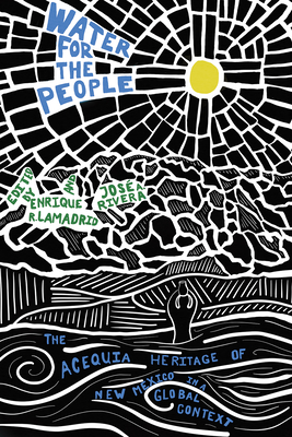 Water for the People: The Acequia Heritage of New Mexico in a Global Context (New Century Gardens and Landscapes of the American Southwest)