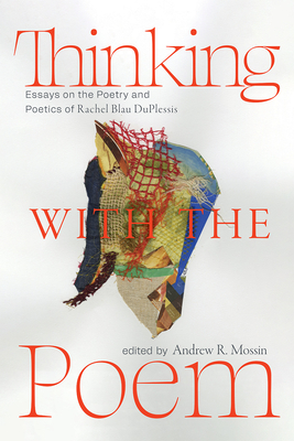 Thinking with the Poem: Essays on the Poetry and Poetics of Rachel Blau DuPlessis (Recencies Series: Research and Recovery in Twentieth-Century American Poetics)