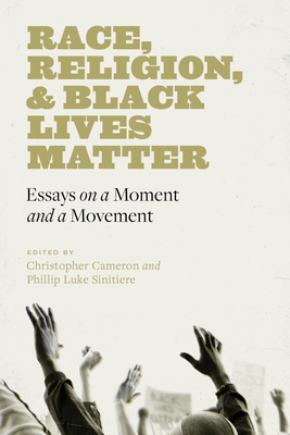 Race, Religion, and Black Lives Matter: Essays on a Moment and a Movement (Black Lives and Liberation)