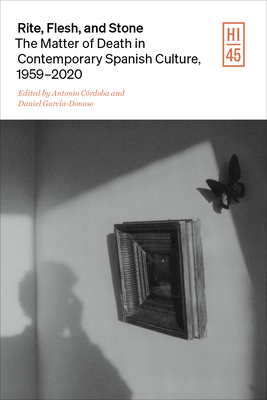 Rite, Flesh, and Stone: The Matter of Death in Contemporary Spanish Culture (Hispanic Issues)