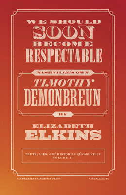 We Should Soon Become Respectable: Nashville's Own Timothy Demonbreun (Truths, Lies, and Histories of Nashville)