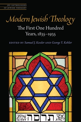 Modern Jewish Theology: The First One Hundred Years, 18351935 (JPS Anthologies of Jewish Thought)