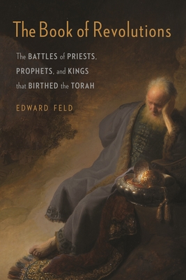 The Book of Revolutions: The Battles of Priests, Prophets, and Kings That Birthed the Torah